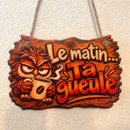 Pancarte décorative humoristique - Le matin... Ta gueule
